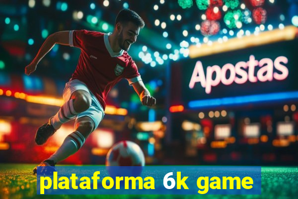 plataforma 6k game